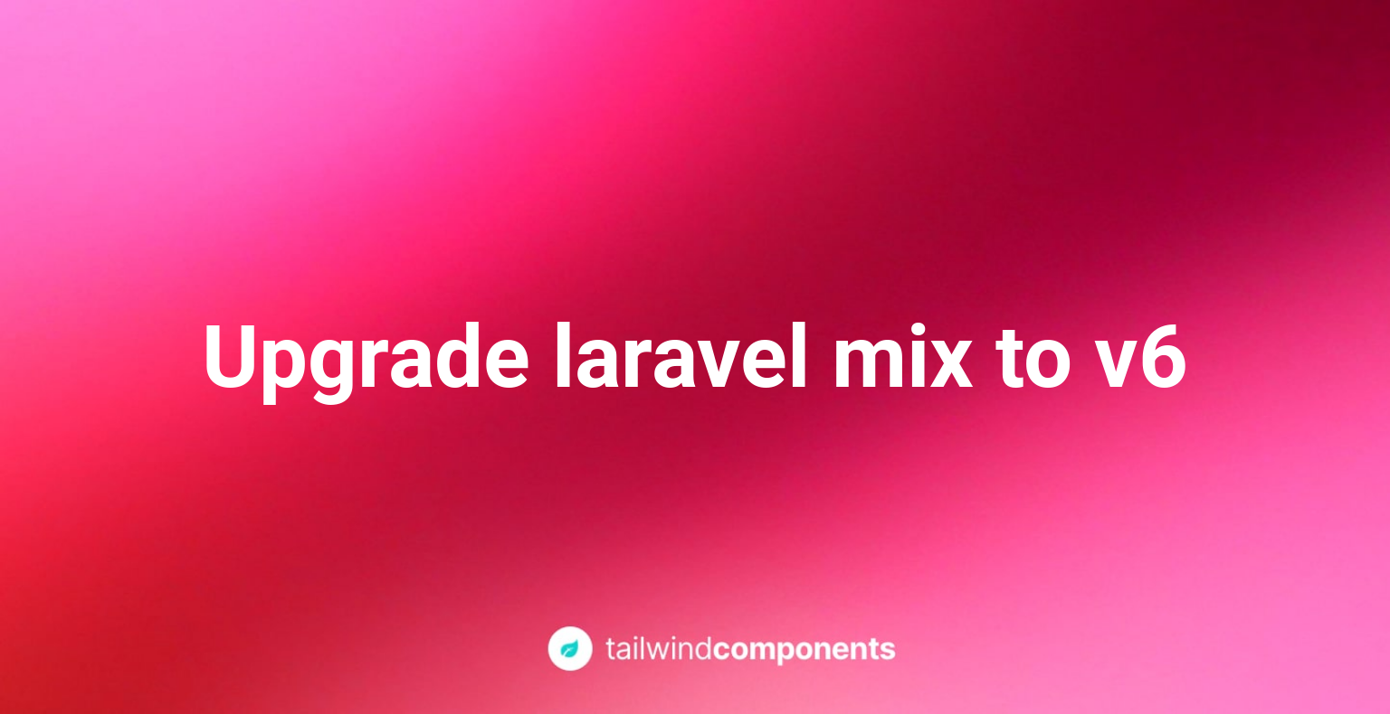 Upgrade laravel mix to v6 Image