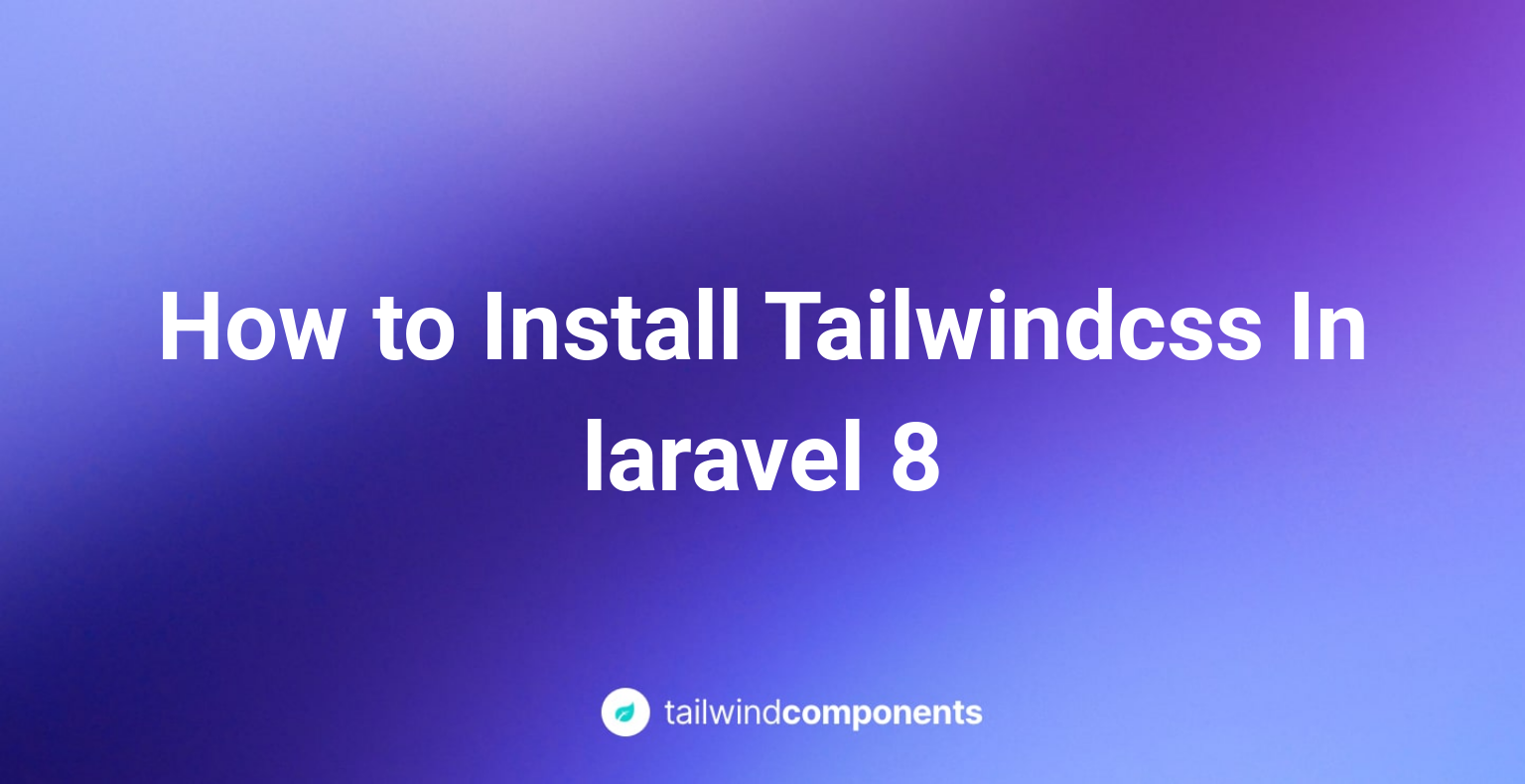 How to Install Tailwindcss In laravel 8 Image