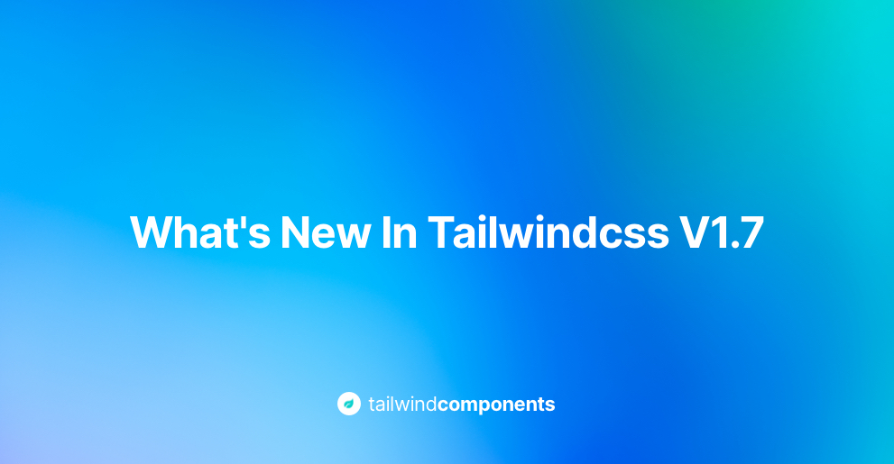 What's New In Tailwindcss v1.7 Image