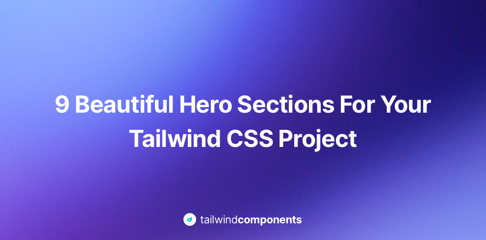 9 Beautiful Hero Sections for your Tailwind CSS Project Image